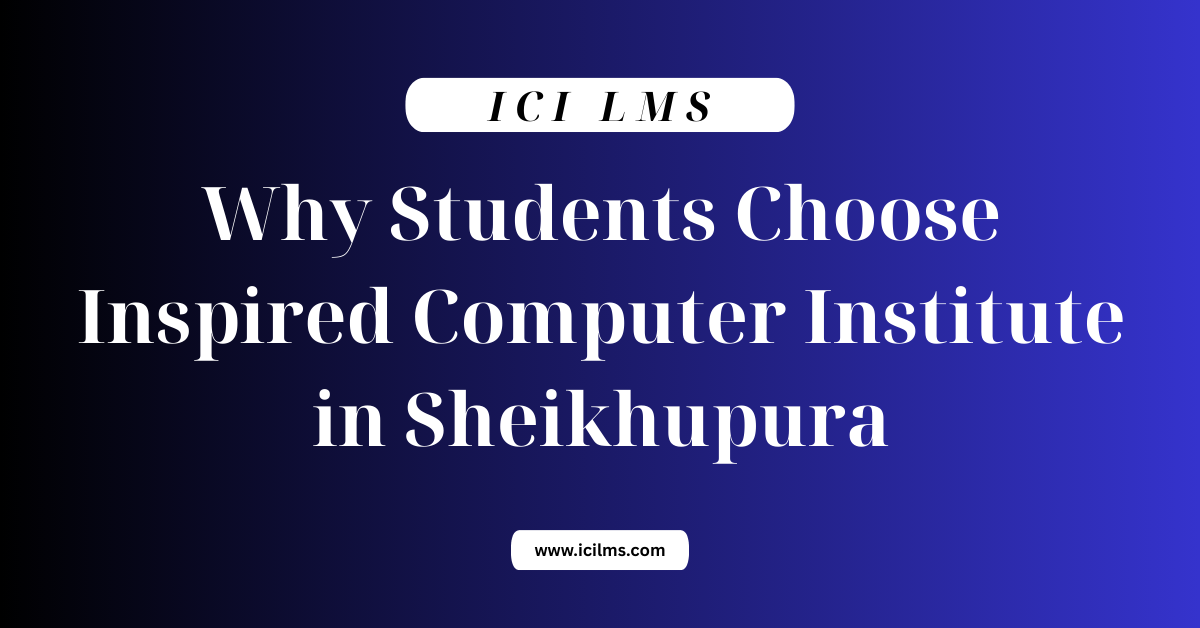 Why Students Choose Inspired Computer Institute in Sheikhupura
