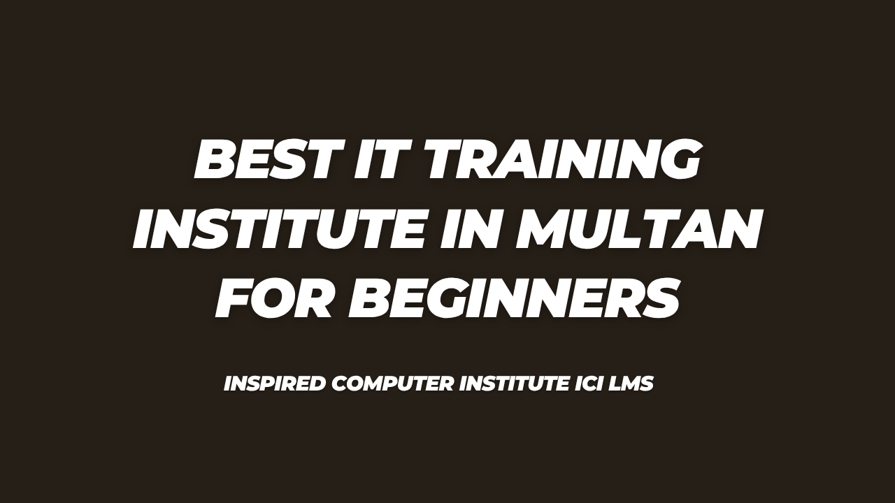 Best IT Training Institute in Multan for Beginners