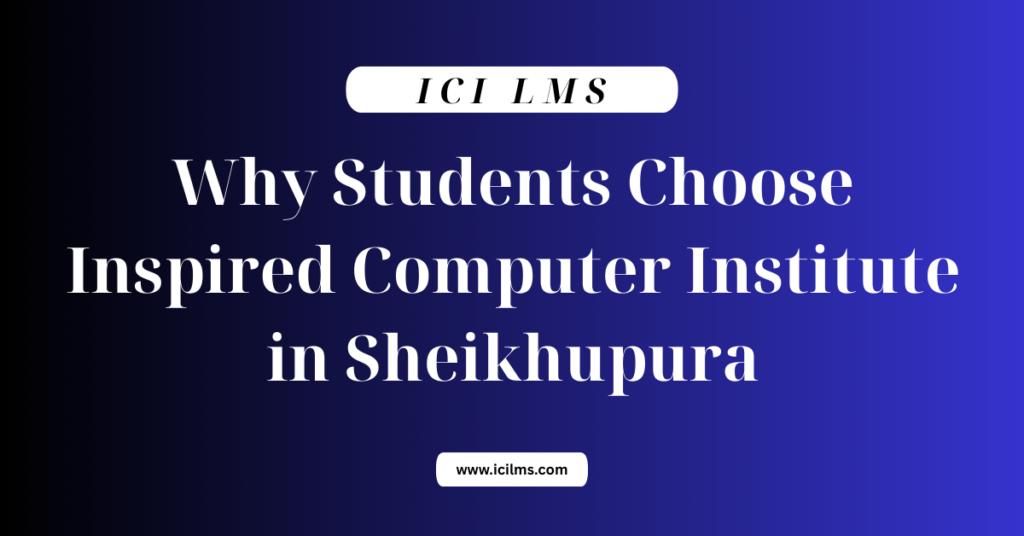 Why Students Choose Inspired Computer Institute in Sheikhupura