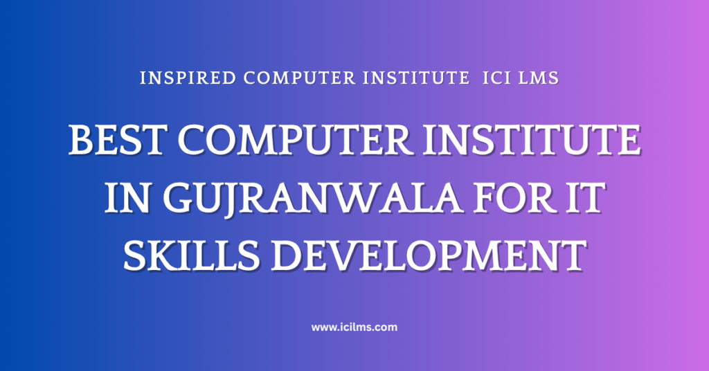 Best Computer Institute in Gujranwala for IT Skills Development