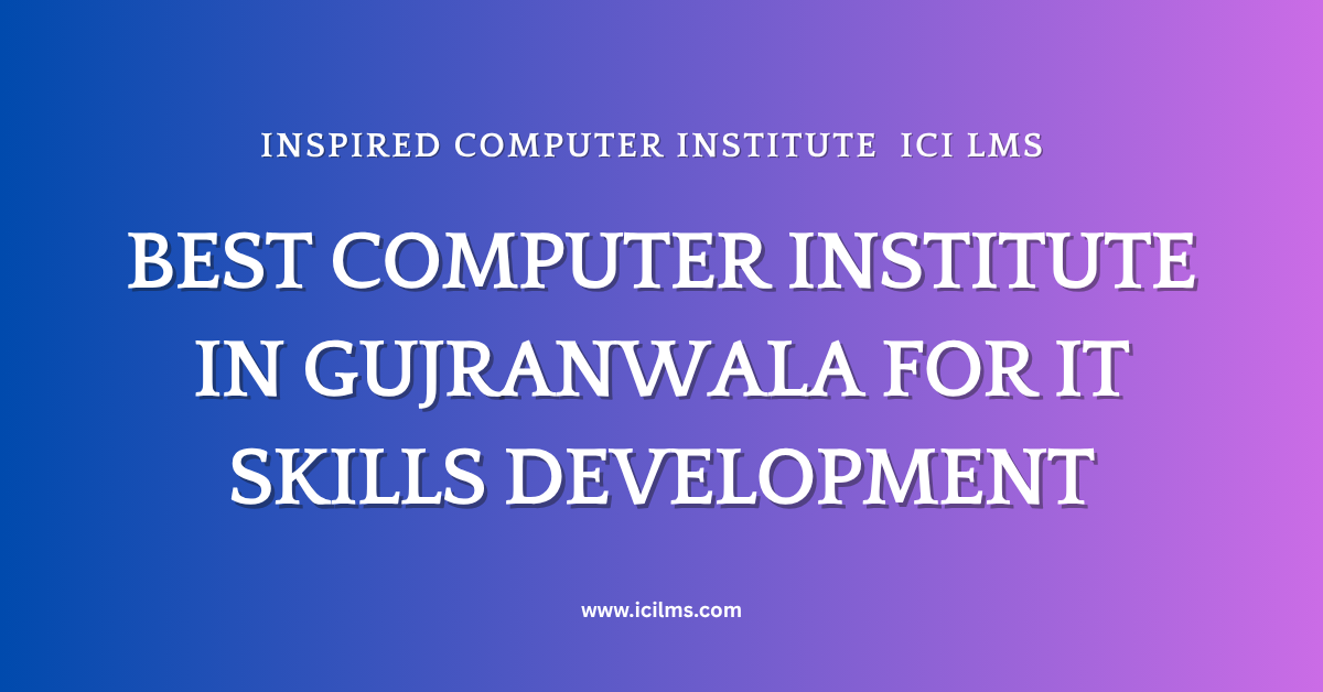 Best Computer Institute in Gujranwala for IT Skills Development