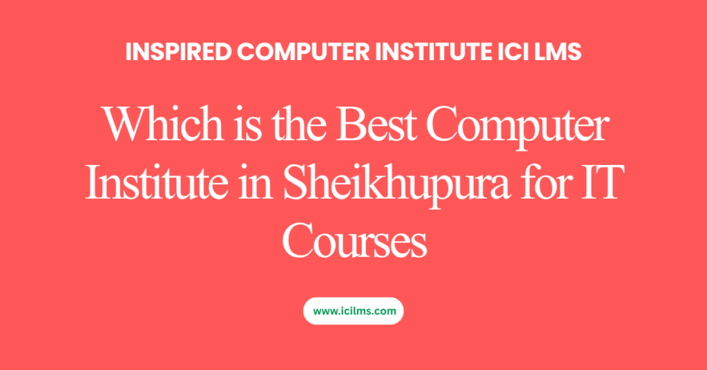 Which is the Best Computer Institute in Sheikhupura for IT Courses