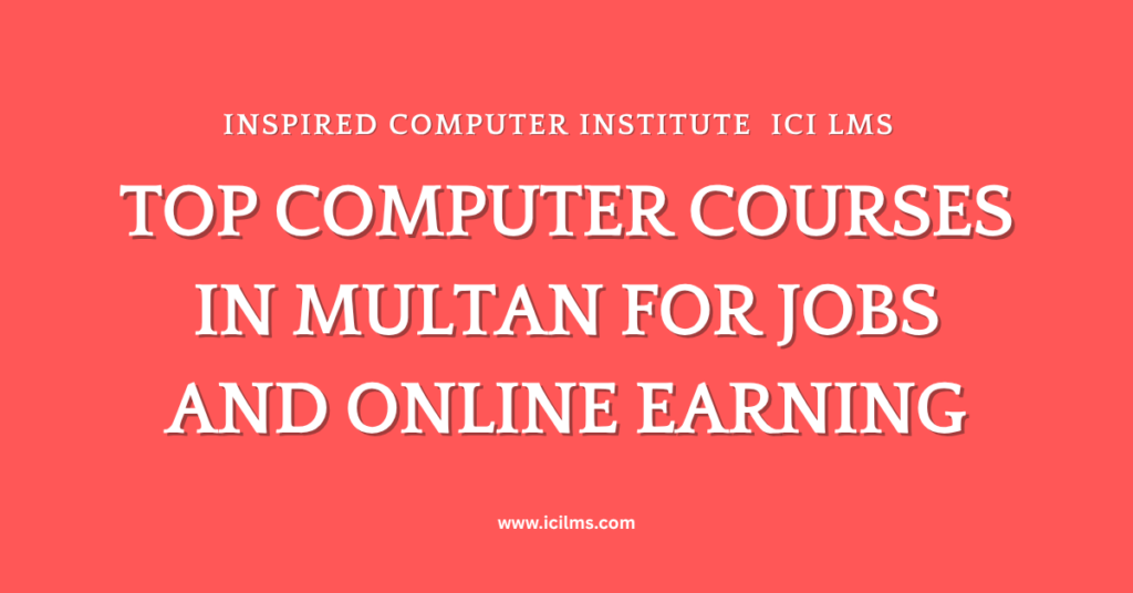 Top Computer Courses in Multan for Jobs and Online Earning