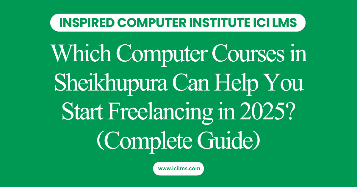Which Computer Courses in Sheikhupura Can Help You Start Freelancing in 2025? (Complete Guide)