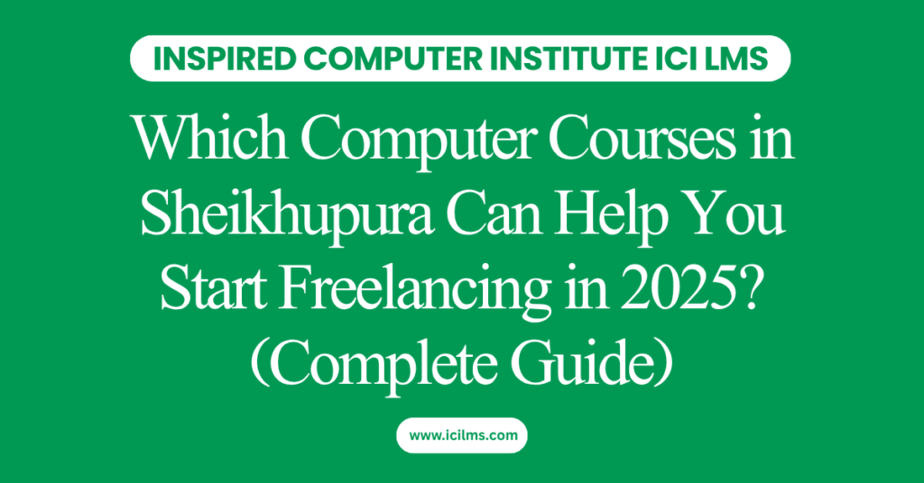 Which Computer Courses in Sheikhupura Can Help You Start Freelancing in 2025? (Complete Guide)