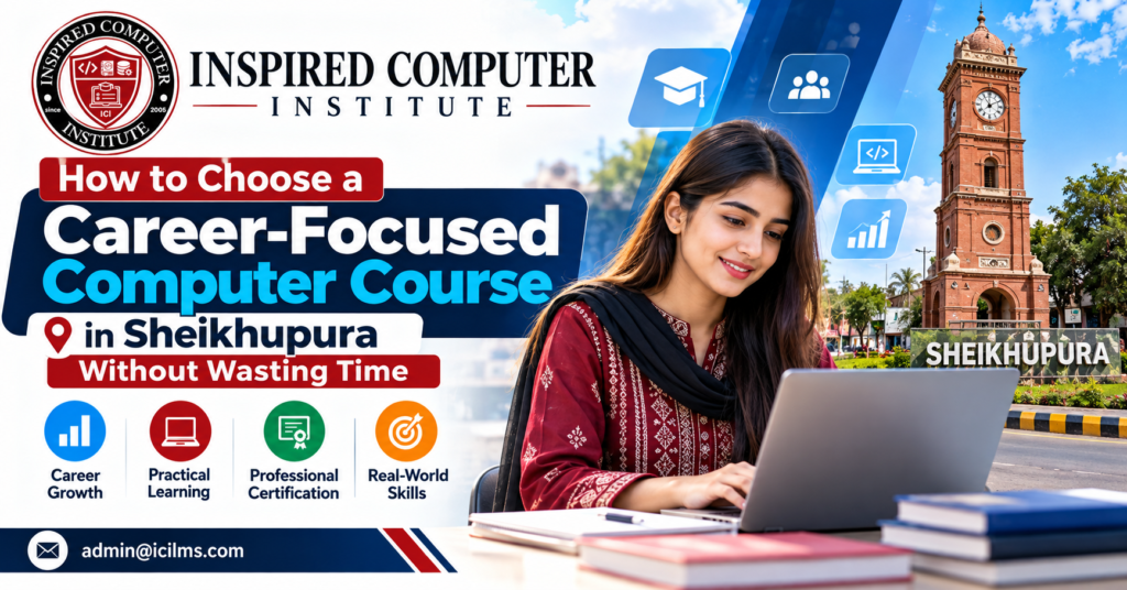 How to Choose a Career-Focused Computer Course in Sheikhupura Without Wasting Time