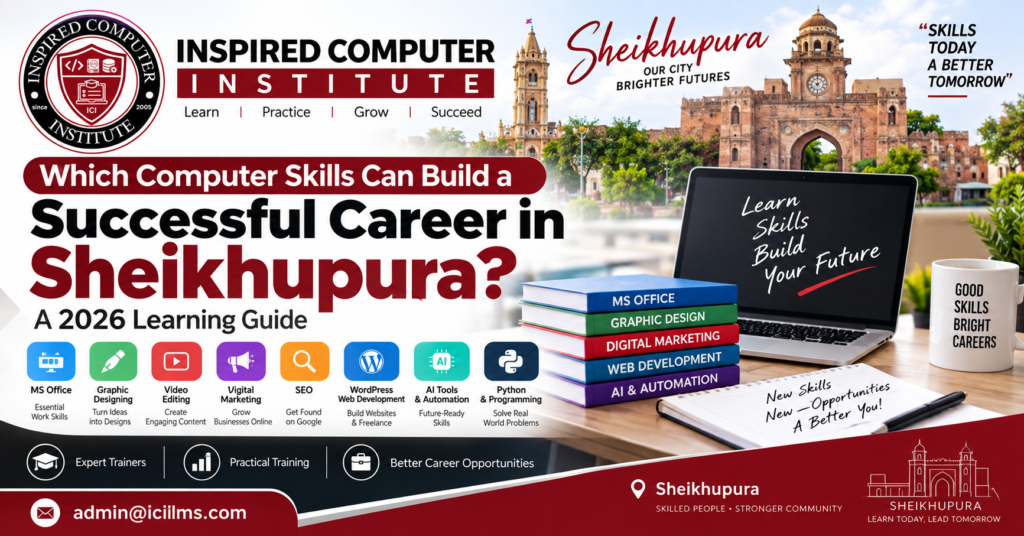 Which Computer Skills Can Build a Successful Career in Sheikhupura? A 2026 Learning Guide